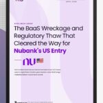 The BaaS Wreckage and Regulatory Thaw That Cleared the Way for Nubank's US Entry